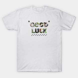 Good luck - mixed dog breed oil painting word art T-Shirt